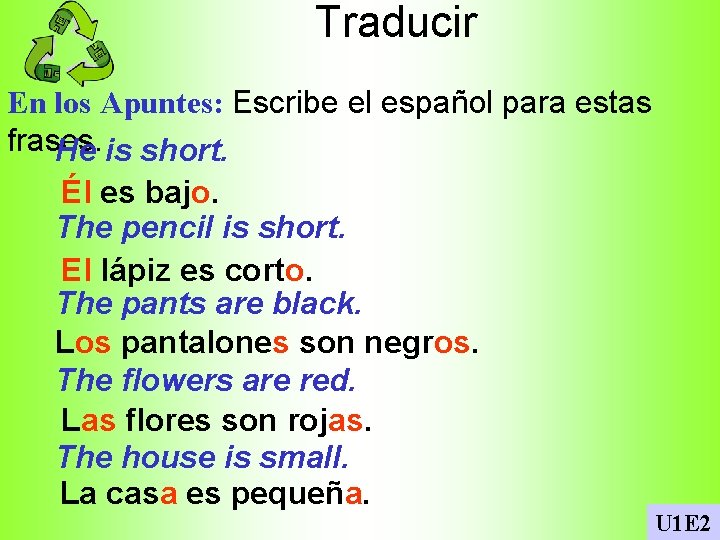 Traducir En los Apuntes: Escribe el español para estas frases. He is short. Él