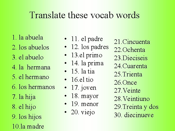 Translate these vocab words 1. la abuela 2. los abuelos 3. el abuelo 4.