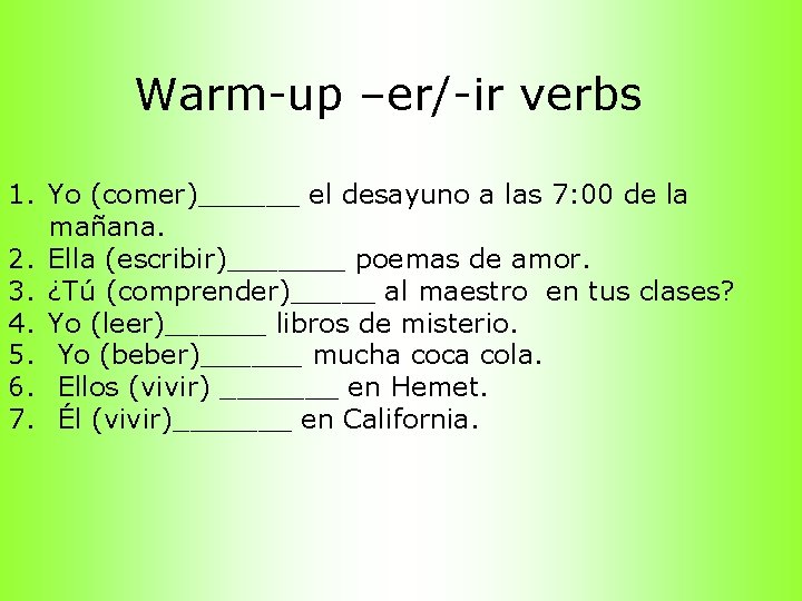 Warm-up –er/-ir verbs 1. Yo (comer)______ el desayuno a las 7: 00 de la