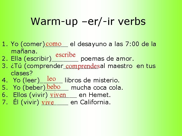 Warm-up –er/-ir verbs como el desayuno a las 7: 00 de la 1. Yo
