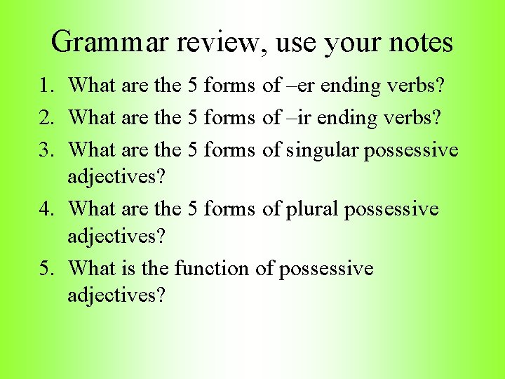 Grammar review, use your notes 1. What are the 5 forms of –er ending