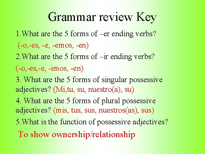 Grammar review Key 1. What are the 5 forms of –er ending verbs? (-o,