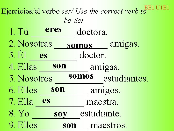 EE 1 U 1 E 1 Ejercicios/el verbo ser/ Use the correct verb to