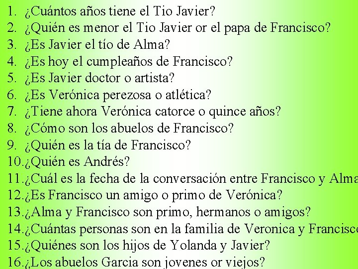 1. ¿Cuántos años tiene el Tio Javier? 2. ¿Quién es menor el Tio Javier