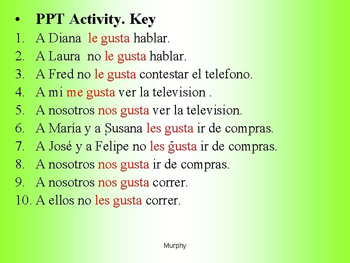  • PPT Activity. Key 1. A Diana le gusta hablar. 2. A Laura