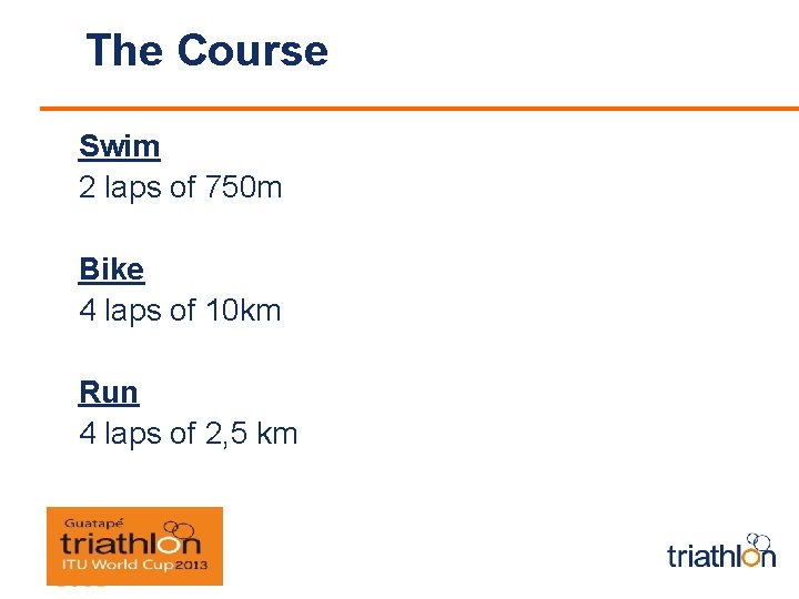 The Course Swim 2 laps of 750 m Bike 4 laps of 10 km