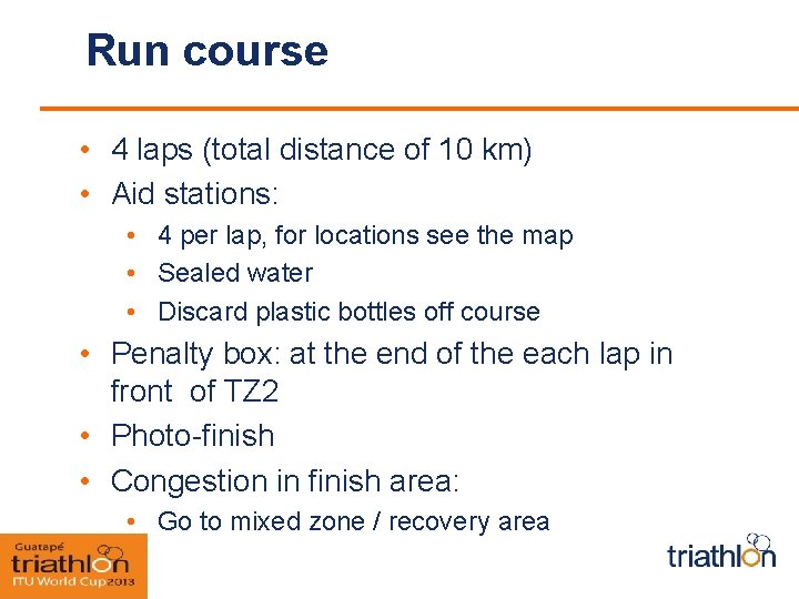 Run course • 4 laps (total distance of 10 km) • Aid stations: •