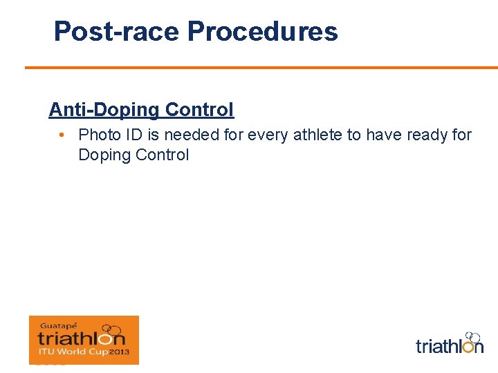 Post-race Procedures Anti-Doping Control • Photo ID is needed for every athlete to have
