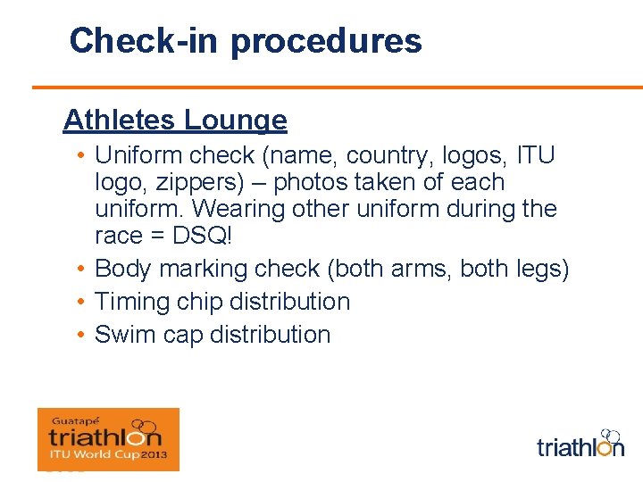 Check-in procedures Athletes Lounge • Uniform check (name, country, logos, ITU logo, zippers) –