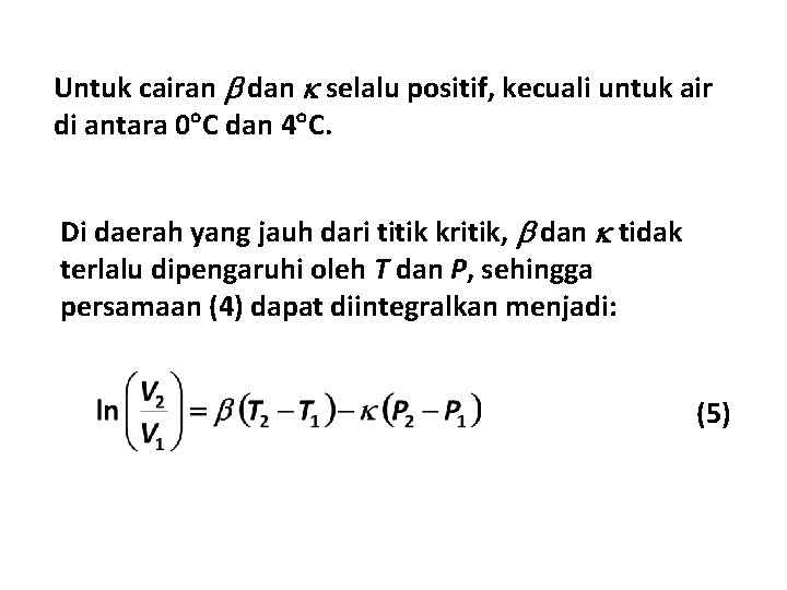 Untuk cairan dan selalu positif, kecuali untuk air di antara 0 C dan 4