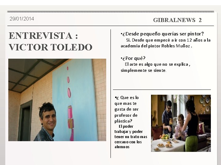 29/01/2014 ENTREVISTA : VICTOR TOLEDO GIBRALNEWS 2 • ¿Desde pequeño querías ser pintor? Si.