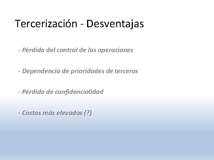 Tercerización - Desventajas - Pérdida del control de las operaciones - Dependencia de prioridades