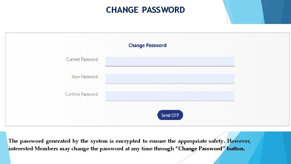 CHANGE PASSWORD The password generated by the system is encrypted to ensure the appropriate