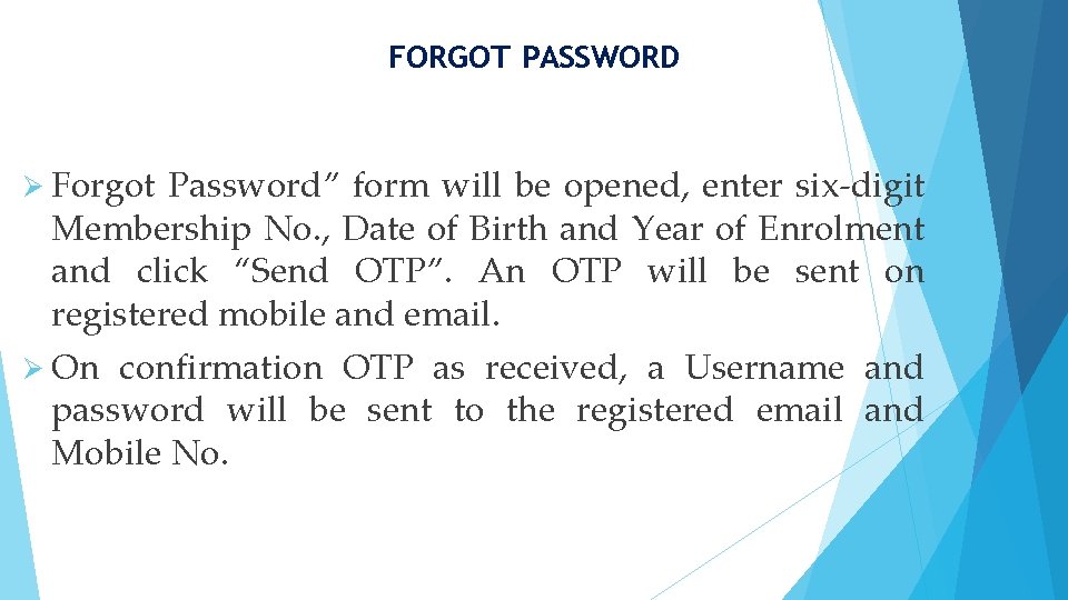 FORGOT PASSWORD Ø Forgot Password” form will be opened, enter six-digit Membership No. ,