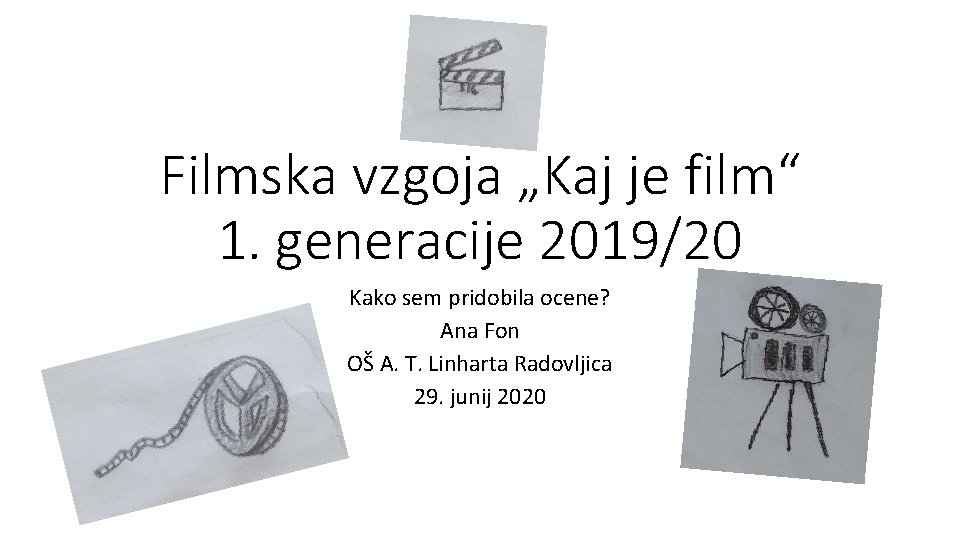 Filmska vzgoja „Kaj je film“ 1. generacije 2019/20 Kako sem pridobila ocene? Ana Fon