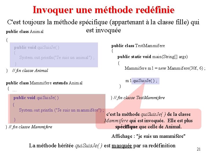 Invoquer une méthode redéfinie C'est toujours la méthode spécifique (appartenant à la classe fille)