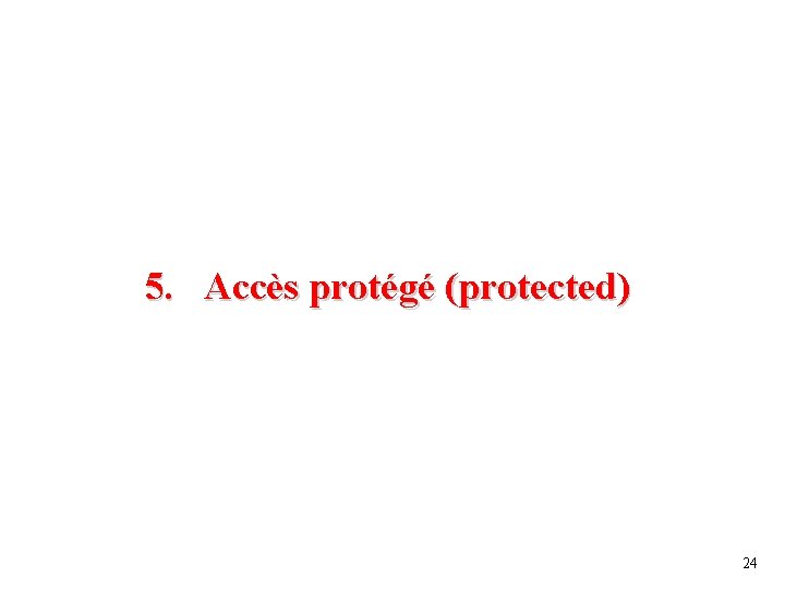 5. Accès protégé (protected) 24 
