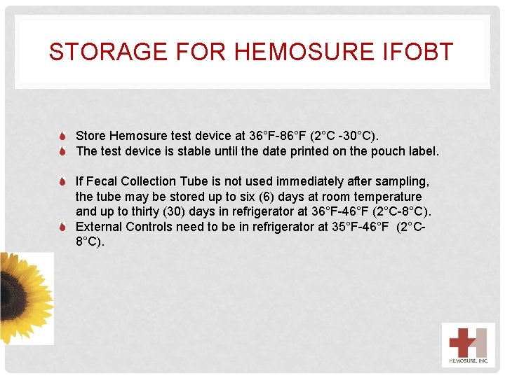 STORAGE FOR HEMOSURE IFOBT Store Hemosure test device at 36°F-86°F (2°C -30°C). The test