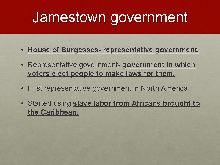 Jamestown government • House of Burgesses- representative government. • Representative government- government in which