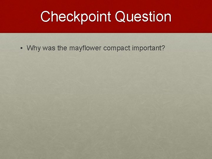 Checkpoint Question • Why was the mayflower compact important? 