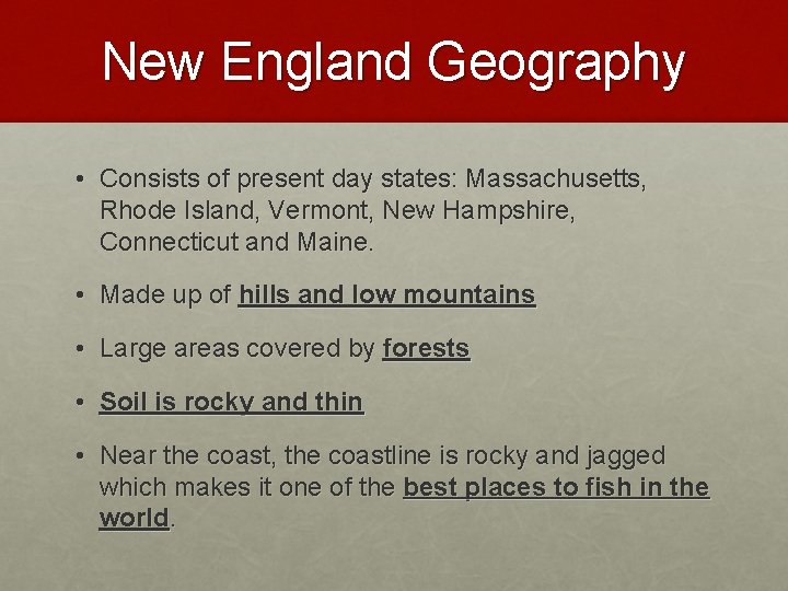 New England Geography • Consists of present day states: Massachusetts, Rhode Island, Vermont, New