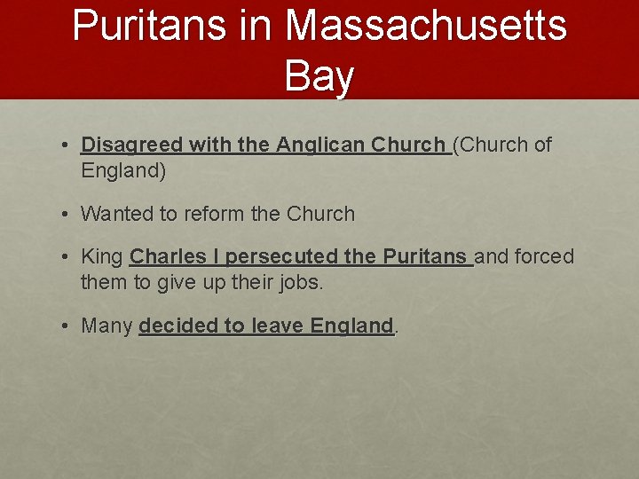 Puritans in Massachusetts Bay • Disagreed with the Anglican Church (Church of England) •