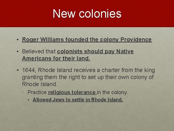 New colonies • Roger Williams founded the colony Providence • Believed that colonists should