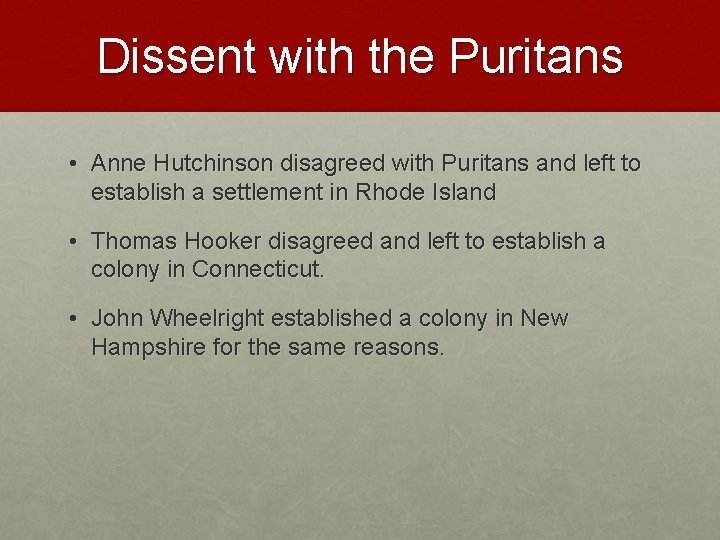 Dissent with the Puritans • Anne Hutchinson disagreed with Puritans and left to establish