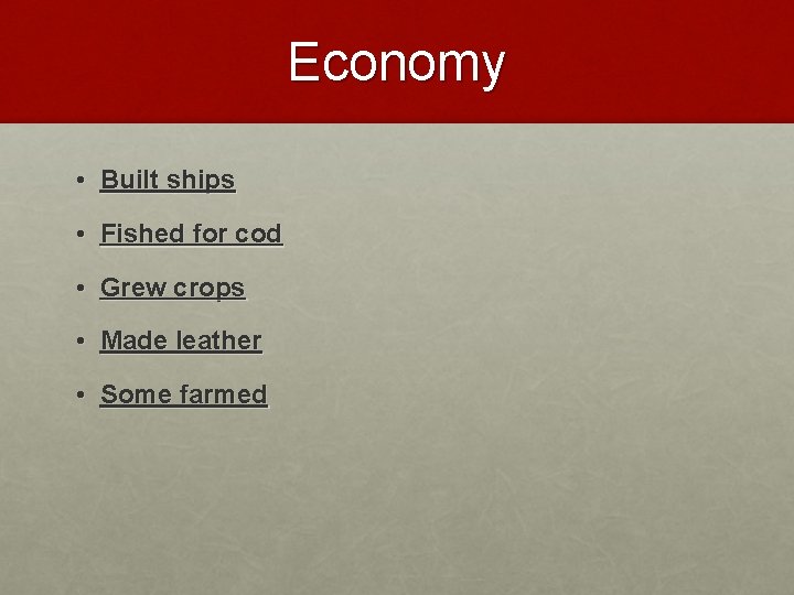 Economy • Built ships • Fished for cod • Grew crops • Made leather