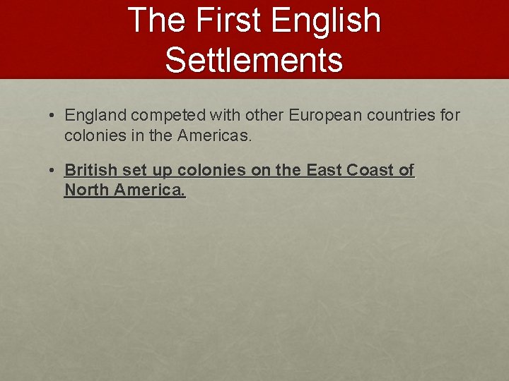 The First English Settlements • England competed with other European countries for colonies in