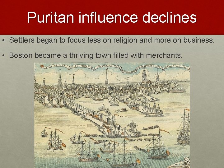 Puritan influence declines • Settlers began to focus less on religion and more on