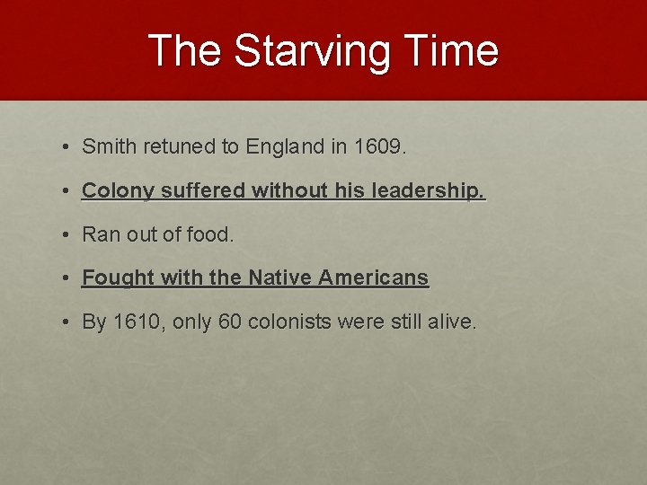 The Starving Time • Smith retuned to England in 1609. • Colony suffered without