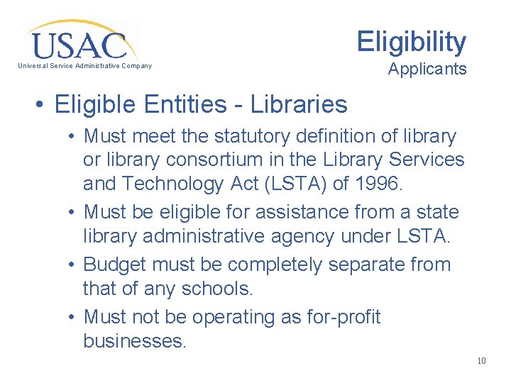 Eligibility Universal Service Administrative Company Applicants • Eligible Entities - Libraries • Must meet