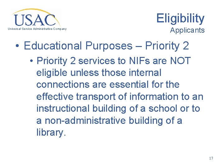 Eligibility Universal Service Administrative Company Applicants • Educational Purposes – Priority 2 • Priority