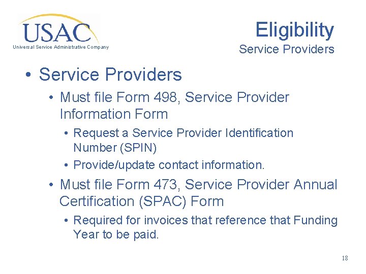 Eligibility Universal Service Administrative Company Service Providers • Service Providers • Must file Form