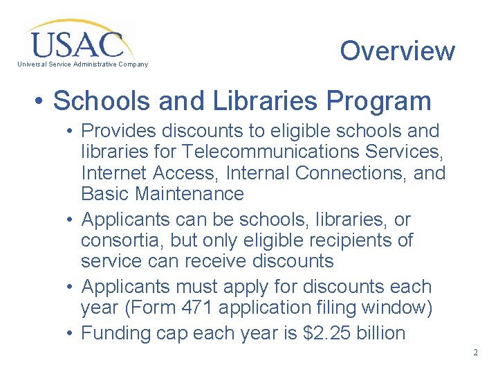 Universal Service Administrative Company Overview • Schools and Libraries Program • Provides discounts to