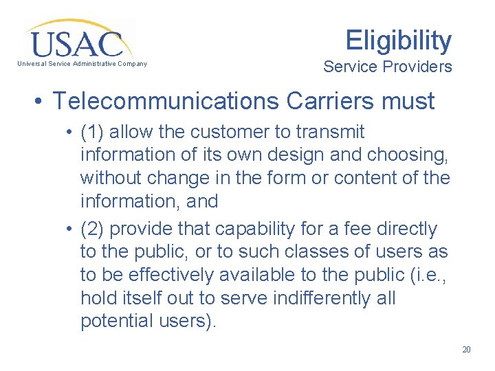 Eligibility Universal Service Administrative Company Service Providers • Telecommunications Carriers must • (1) allow