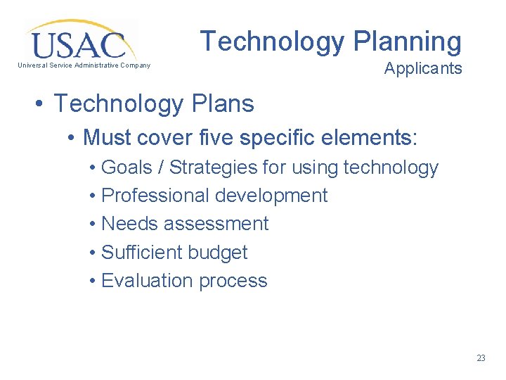 Technology Planning Universal Service Administrative Company Applicants • Technology Plans • Must cover five