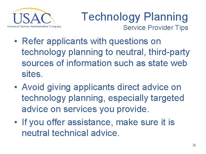 Technology Planning Universal Service Administrative Company Service Provider Tips • Refer applicants with questions