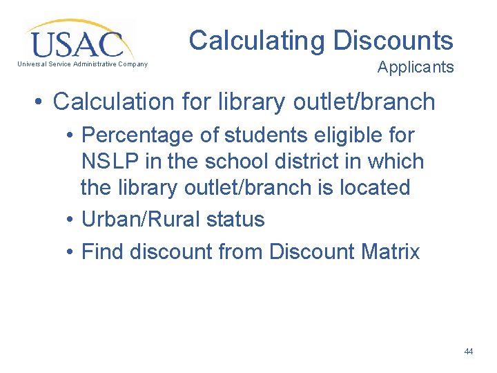 Calculating Discounts Universal Service Administrative Company Applicants • Calculation for library outlet/branch • Percentage