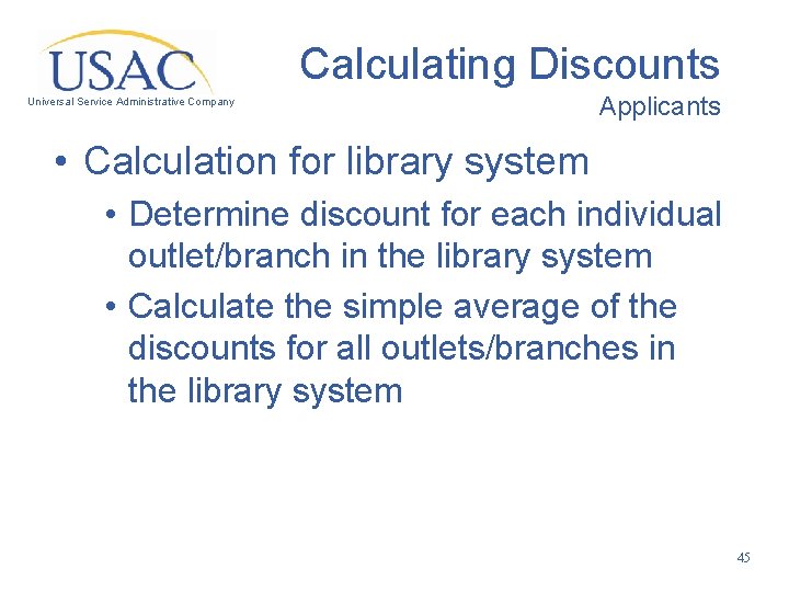 Calculating Discounts Universal Service Administrative Company Applicants • Calculation for library system • Determine