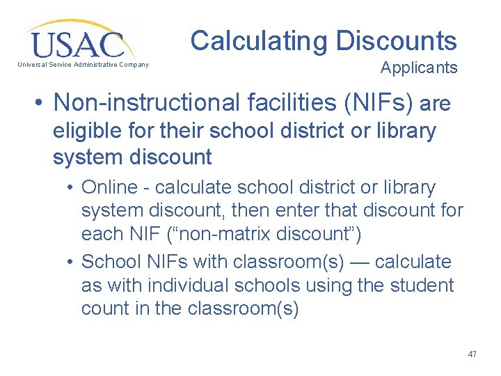 Calculating Discounts Universal Service Administrative Company Applicants • Non-instructional facilities (NIFs) are eligible for
