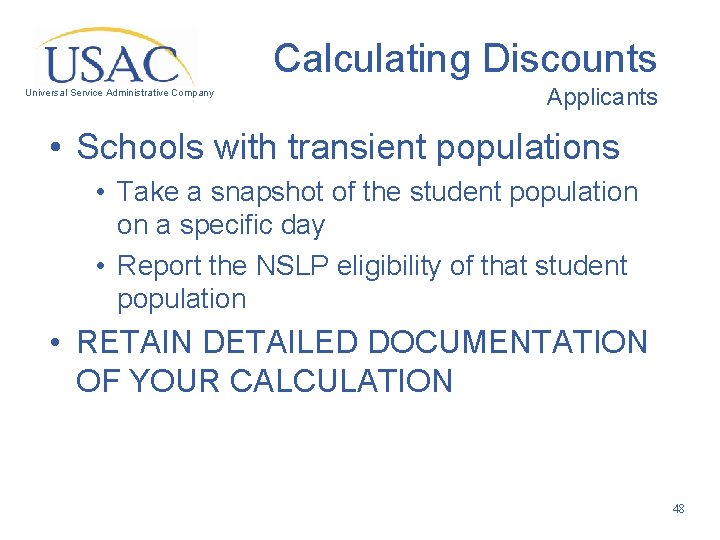 Calculating Discounts Universal Service Administrative Company Applicants • Schools with transient populations • Take