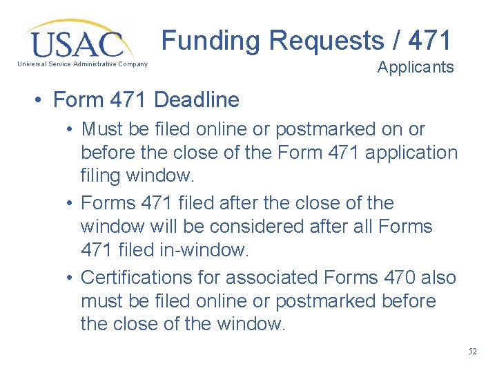 Funding Requests / 471 Universal Service Administrative Company Applicants • Form 471 Deadline •