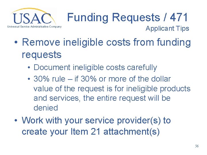 Funding Requests / 471 Universal Service Administrative Company Applicant Tips • Remove ineligible costs