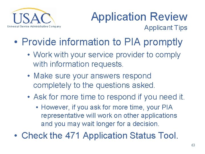Application Review Universal Service Administrative Company Applicant Tips • Provide information to PIA promptly