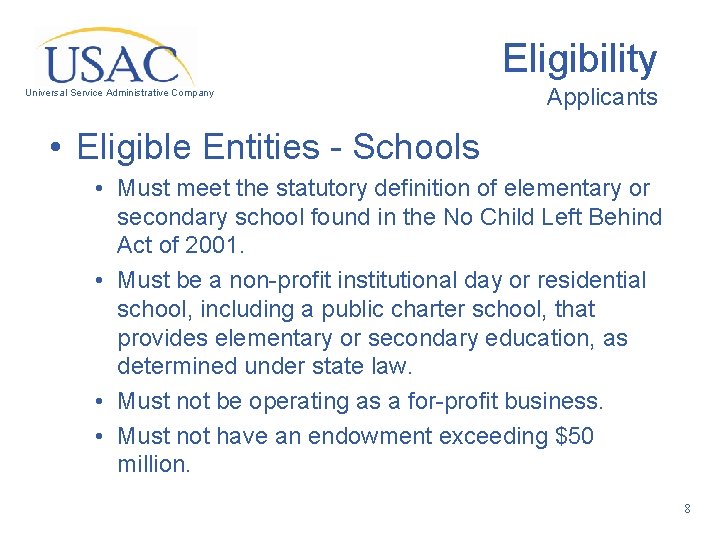 Eligibility Universal Service Administrative Company Applicants • Eligible Entities - Schools • Must meet