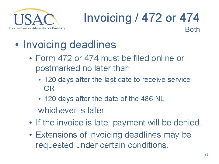 Invoicing / 472 or 474 Universal Service Administrative Company Both • Invoicing deadlines •