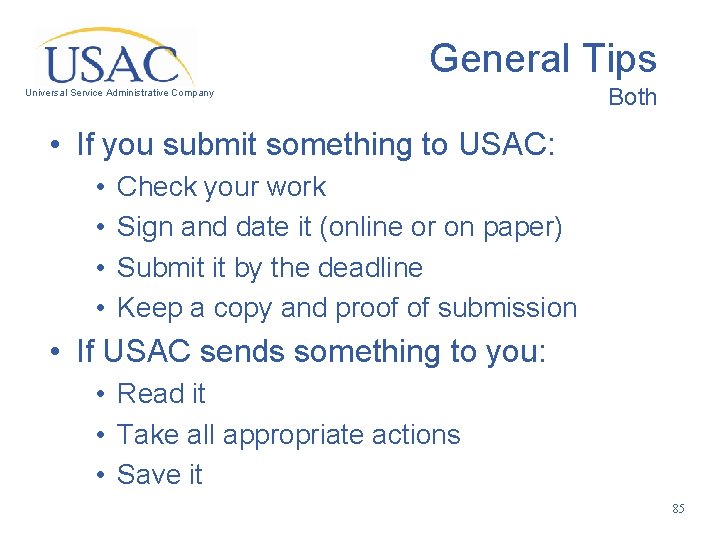 General Tips Universal Service Administrative Company Both • If you submit something to USAC: