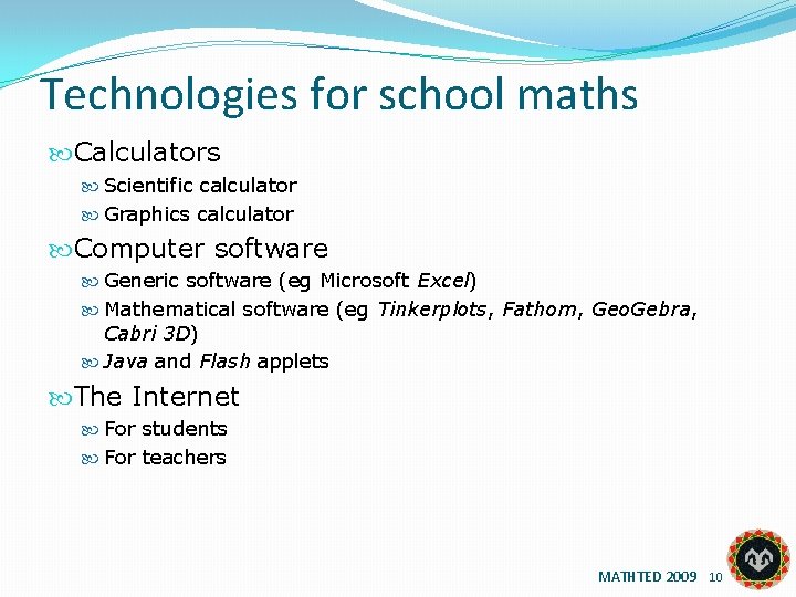 Technologies for school maths Calculators Scientific calculator Graphics calculator Computer software Generic software (eg